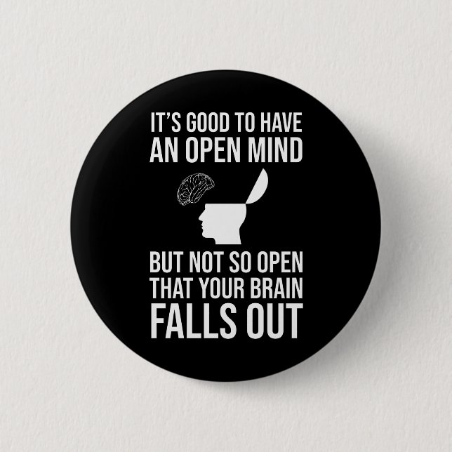It's Good To Have An Open Mind Funny Sceptic 2 Inch Round Button (Front)