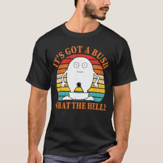 Its Got A Bush Whathe Hell Funny Vintage Design gi T-Shirt