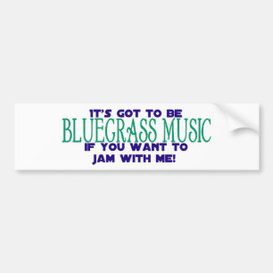 It's Got to Be Bluegrass Music Bumper Sticker