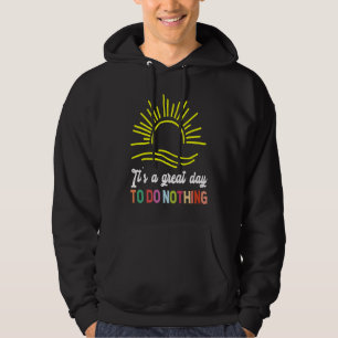 It's Great Day To Do Nothing Laziness Slacker Hoodie