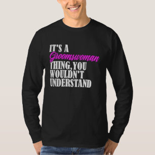 It's Groomswoman Thing You Wouldn't Understand New T-Shirt