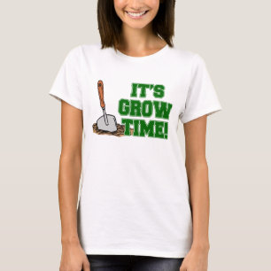 It's Grow Time T-Shirt