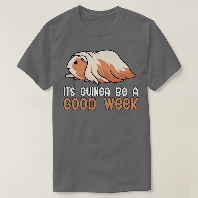 Its guinea be a good week T-Shirt (Design Front)