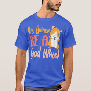 It's Guinea Be a Good Wheek Funny Guinea Pig Pet A T-Shirt