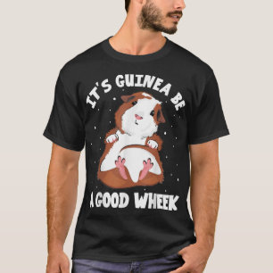 It's Guinea Be A Good Wheek Guinea Pig Cavy Pet Lo T-Shirt
