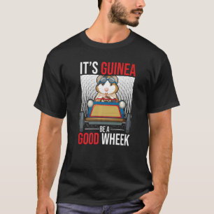 Its Guinea Be A Good Wheek Guinea Pig Guinea   1 T-Shirt