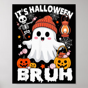 Its Halloween Bruh Boo Ghost Pumpkin Costume Boys  Poster