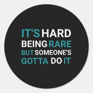It's Hard Being Rare But Someone - Rare Disease Da Classic Round Sticker