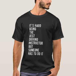 IT'S HARD BEING THE BEST Driving Instructor Car Lo T-Shirt