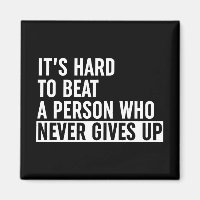 It's Hard To Beat A Person Who Never Gives Up