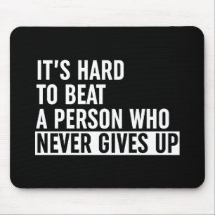 It's Hard To Beat A Person Who Never Gives Up Mouse Pad