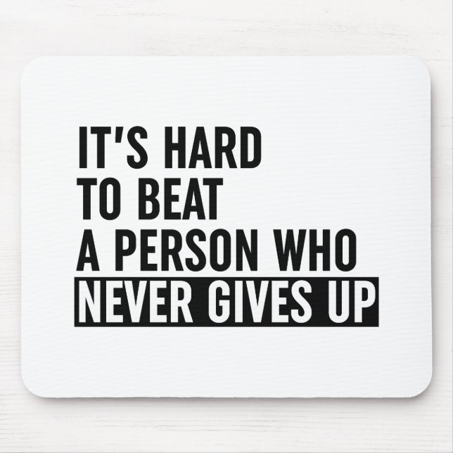 It's Hard To Beat A Person Who Never Gives Up Mouse Pad (Front)