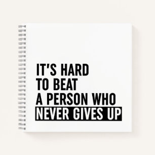 It's Hard To Beat A Person Who Never Gives Up Notebook