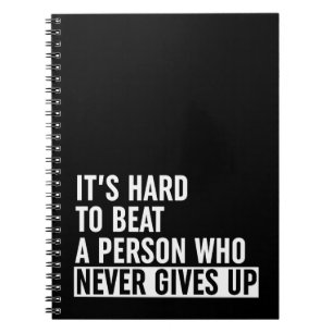 It's Hard To Beat A Person Who Never Gives Up Notebook