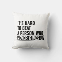 It's Hard To Beat A Person Who Never Gives Up