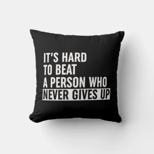 It's Hard To Beat A Person Who Never Gives Up Throw Pillow
