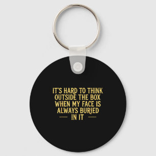 Its hard to think outside the box when my face is keychain