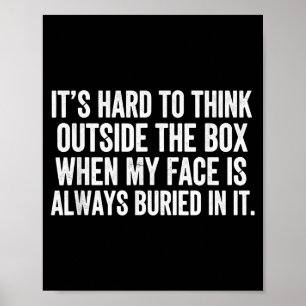 It's hard to think outside the box when my face is poster
