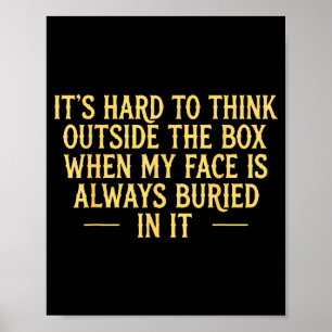 Its hard to think outside the box when my face is poster
