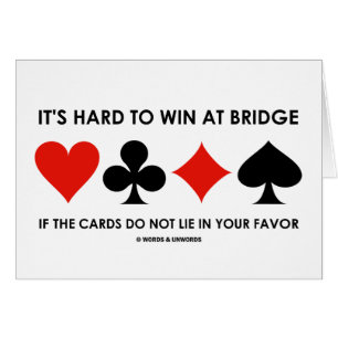 It's Hard To Win At Bridge If The Cards Do Not Lie