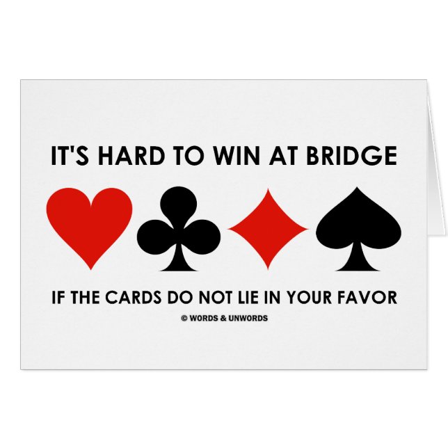 It's Hard To Win At Bridge If The Cards Do Not Lie (Front Horizontal)