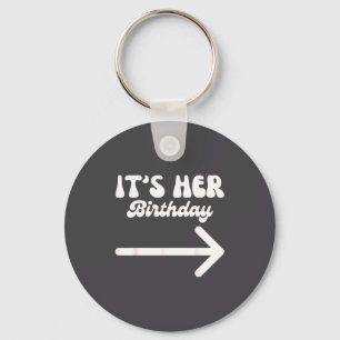 It's Her Birthday (arrow Inting) Funny Humor Sayin Keychain
