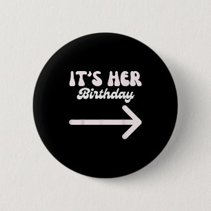 Its Her Birthday (arrow Pointing) Funny Humour Say 2 Inch Round Button