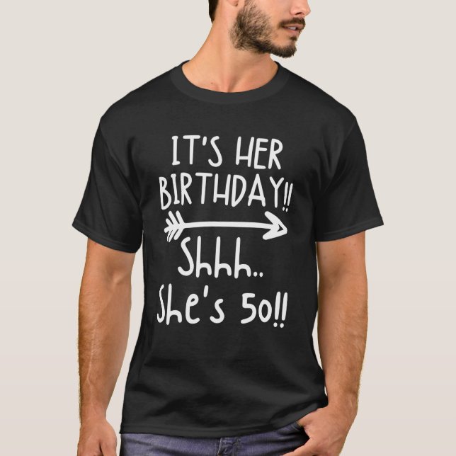 It's Her Birthday Shhh She's 50, Funny Women 50Th T-Shirt (Front)
