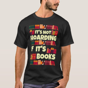 It's Hoarding If It's Books Quote For Readers T-Shirt