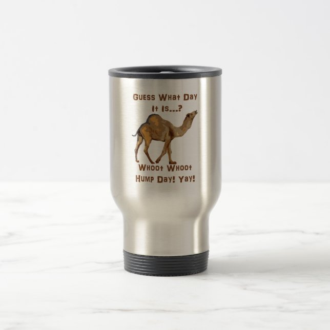 Its Hump Day Travel Mug (Center)
