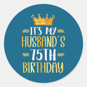 It's Husband's 75th Birthday Happy Classic Round Sticker