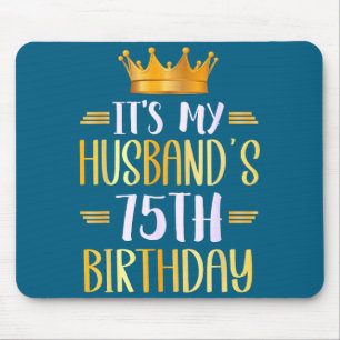 It's Husband's 75th Birthday Happy Graphic Art Mouse Pad