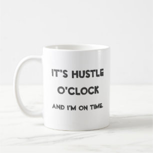 It's Hustle O'clock Coffee Mug