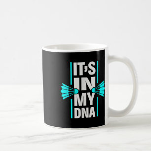 Its In My Dna Badminton Shuttle Racket Badminton P Coffee Mug