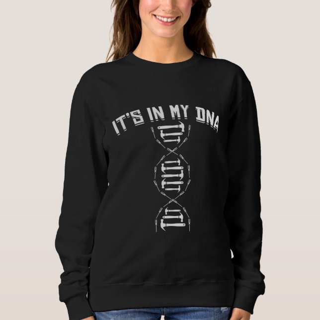Its In My Dna Carpenter Woodworker Tools Sweatshirt (Front)