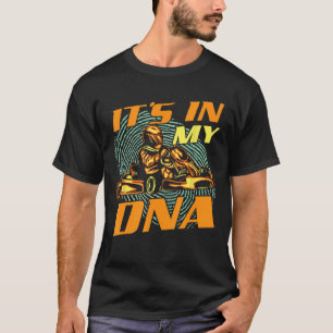 It's In My DNA - Go Karting Go Kart Racer Racing E T-Shirt