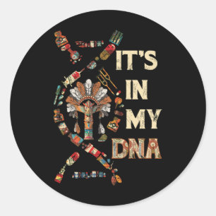 It's In My DNA Native American It's In My DNA Nati Classic Round Sticker
