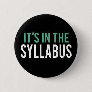 It's in the Syllabus Teacher Humour 2 Inch Round Button