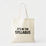 It's In The Syllabus Tote Bag<br><div class="desc">You made a syllabus for a reason.  It's in there!</div>