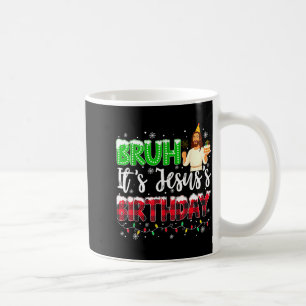 It's Jesus's Birthday Bruh Christmas Christian Pla Coffee Mug