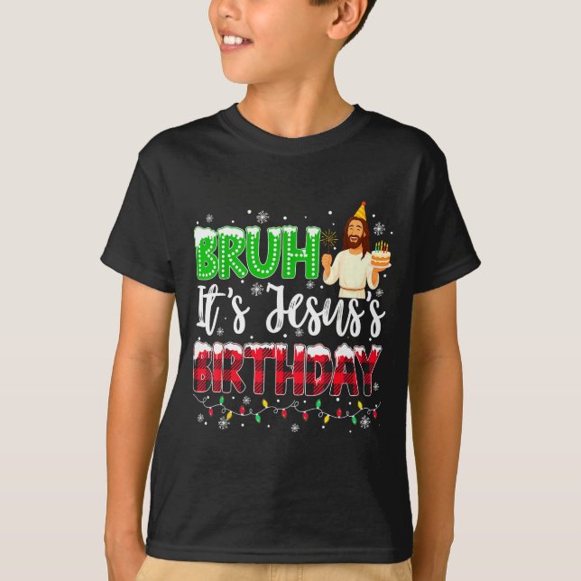 It's Jesus's Birthday Bruh Christmas Christian Pla T-Shirt (Front)