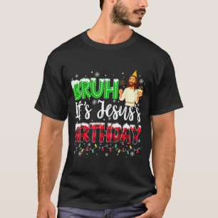 It's Jesus's Birthday Bruh Christmas Christian Pla T-Shirt