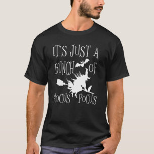 It's Just A Bunch Of Hocus Pocus Witch Halloween T-Shirt