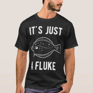 It's just a Fluke flounder fishing T-Shirt