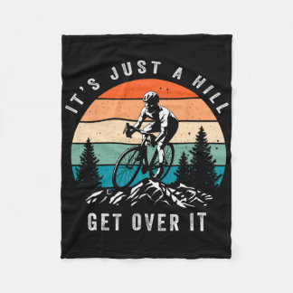 Its Just A Hill Get Over It Cyclist Funny Mtb Moun Fleece Blanket