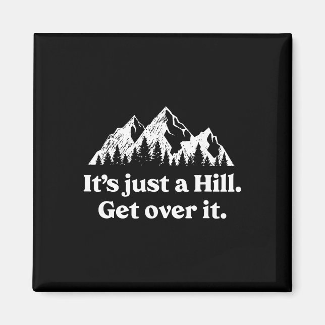 It's Just A Hill Get Over It Mountain Biking Trail Magnet (Front)