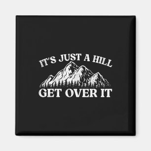 It's Just A Hill Get Over It Mountain Indoor Bould Magnet