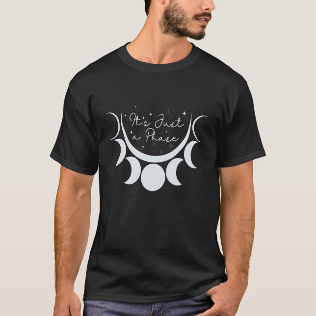 It's Just A Phase Moon  It's Just A Phase Moon T-Shirt (Front)