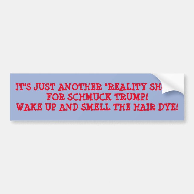 IT'S JUST A REALITY SHOW FOR DUMP TRUMP TRENDING BUMPER STICKER (Front)