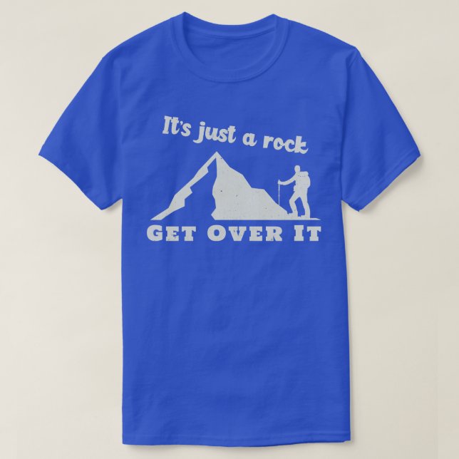 Its Just a Rock Get Over It Mountain Rock Climbing T-Shirt (Design Front)
